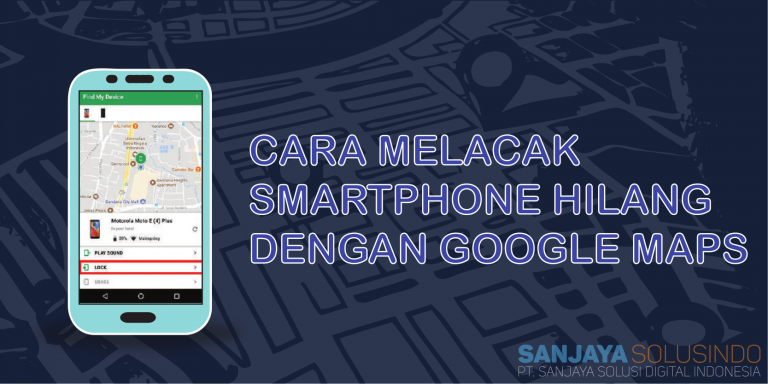 CARA MELACAK SMARTPHONE HILANG DENGAN GOOGLE MAPS